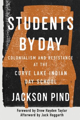 Cover of Students by day : colonialism and resistance at the Curve Lake Indian Day School