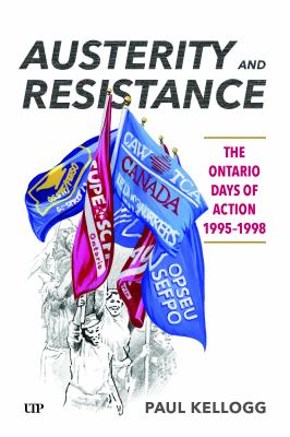 Austerity and resistance : the Ontario Days of Action, 1995â1998 by Kellogg, Paul 1955-