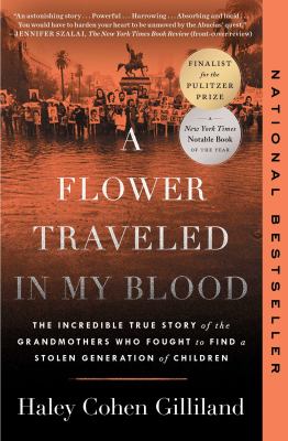 Cover of A flower traveled in my blood : the incredible true story of the grandmothers who fought to find a stolen generation of children
