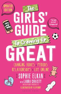 Cover of The girls' guide to growing up great : changing bodies, periods, relationships, life online