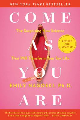 Come as you are : the surprising new science that will transform your sex life by Nagoski, Emily