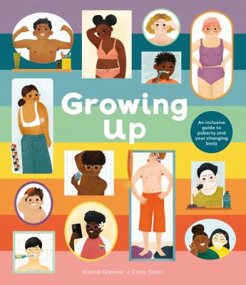 Cover of Growing up : an inclusive guide to puberty and your changing body