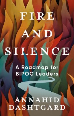 Cover of Fire and silence : a roadmap for BIPOC leaders