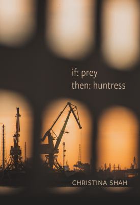If: prey, then: huntress by Shah, Christina