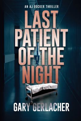 Last patient of the night : an AJ Docker thriller by Gerlacher, Gary