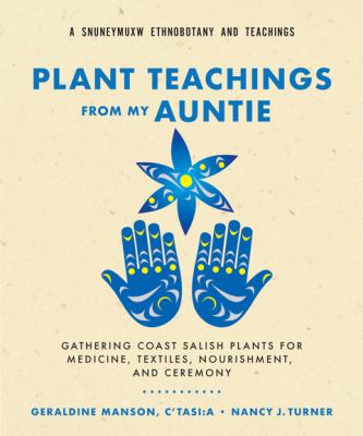 Cover of Plant teachings from my auntie : gathering Coast Salish plants for medicine, textiles, nourishment, and ceremony