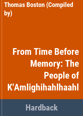 From time before memory : [the people of K'amligihahlhaahl]