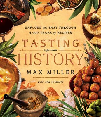 Tasting history : explore the past through 4,000 years of recipes by Miller, Max 1983-