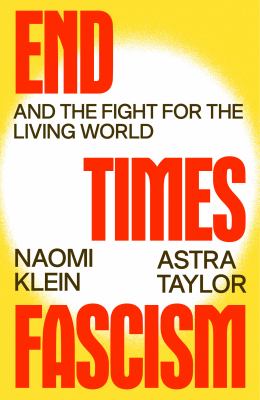 End times fascism : and the fight for the living world by Klein, Naomi 1970-