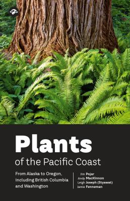 Plants of the Pacific Coast : from Alaska to Oregon, including British Columbia and Washington by Pojar, Jim 1948-