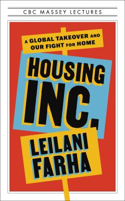 Housing Inc. : a global takeover and our fight for home by Farha, Leilani