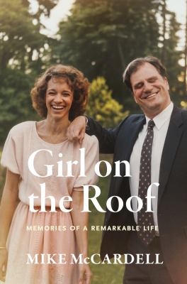 Girl on the roof : memories of a remarkable life by McCardell, Mike 1944-