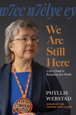 w7ec n7élye ey = We are still here : a life of truth & reconciling two worlds by Webstad, Phyllis