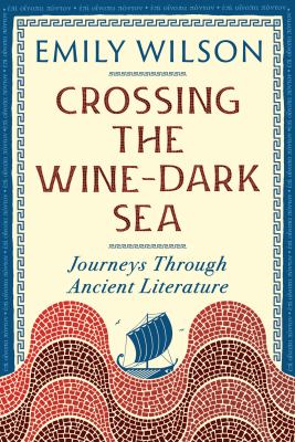 Crossing the wine-dark sea : journeys through ancient literature by Wilson, Emily R. 1971-
