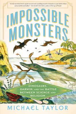 Impossible monsters : dinosaurs, Darwin, and the battle between science and religion by Taylor, Michael (Michael Hugh) 1988-