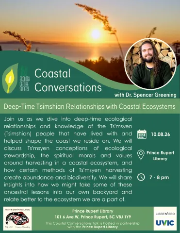 Coastal Conversations with Dr. Spencer Greening: Deep-Time Tsimshian Relationships with Coastal Ecosystems. October 8, 7 to 8 pm.