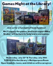 Games Night at the Library poster. Photos of board games including Hive, Qwirkle, Ticket to Ride, and more. Wednesday, July 22nd and Thursday, July 30th, 5:30–8:30 pm in the Multipurpose Room. Open to adults, teens, and children with a caregiver. Local expert Mike Gruber will assist.